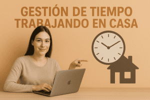 Gestión de Tiempo Trabajando en Casa